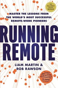 Image of front cover of Liam Martin's book "Running Remote" including the strapline: "Master the lessons from the world's most successful remote-work pioneers" and an endorsement from Cal Newport: "A critical guide to thriving in the world of asynchronous work."